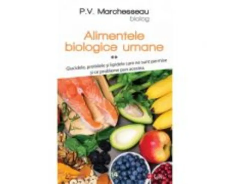 Alimentele biologice umane, volumul 2 - P. V. Marchesseau