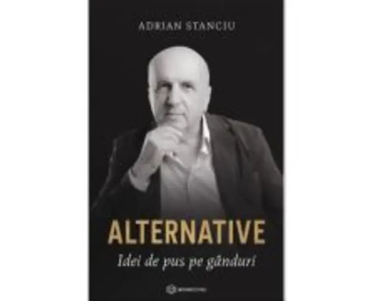 Alternative. Idei de pus pe ganduri - Adrian Stanciu