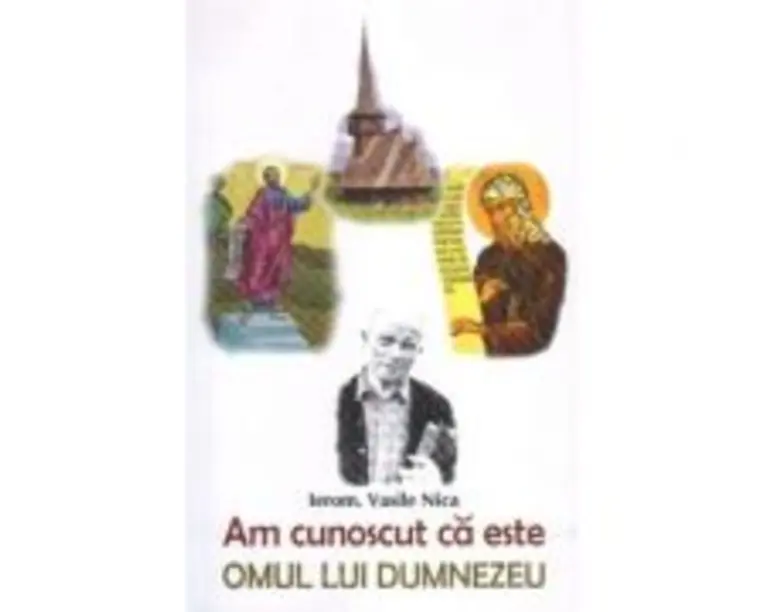 Am cunoscut ca este omul lui Dumnezeu - Vasile Nica