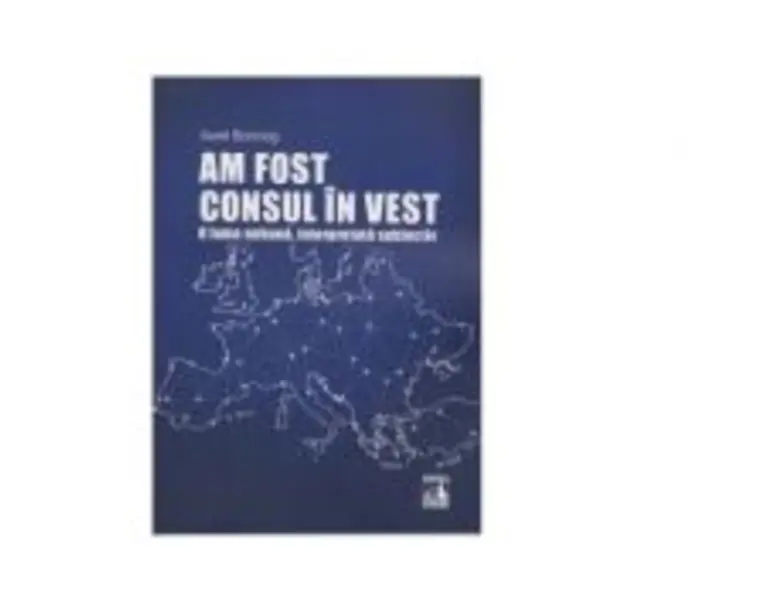 Am fost consul in vest. O lume nebuna, interpretata subiectiv - Aurel Bonciog