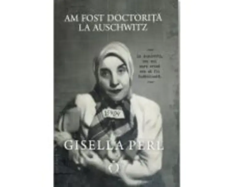 Am fost doctorita la Auschwitz - Gisella Perl