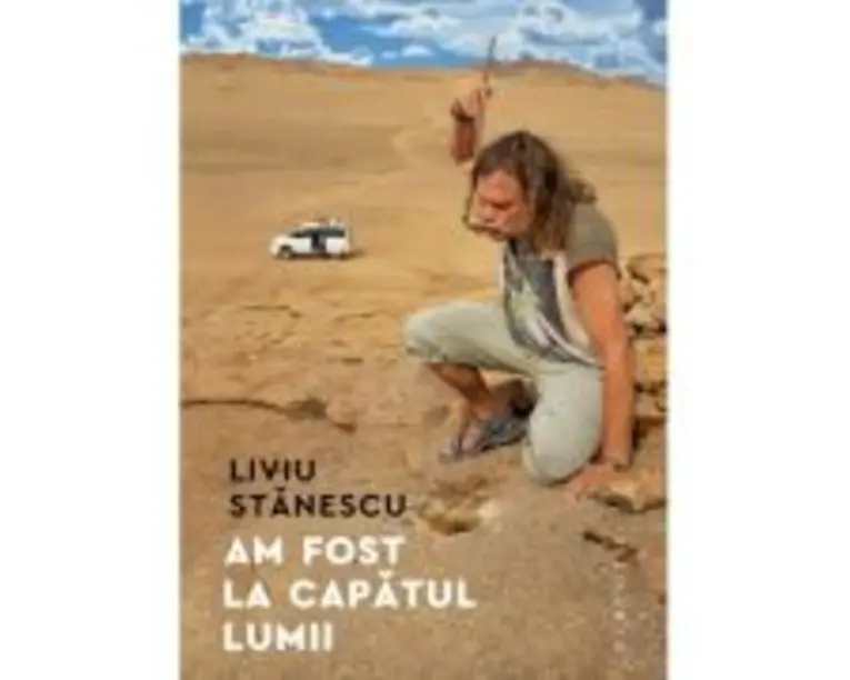 Am fost la capatul lumii - Liviu Stanescu