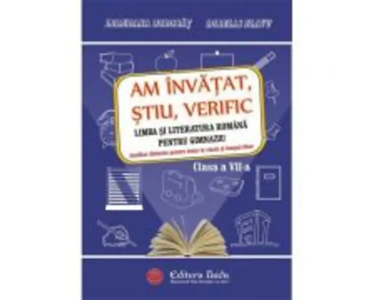 Am invatat, stiu, verific. Limba si literatura romana pentru gimnaziu (clasa a 7-a) - Loredana Dorobat