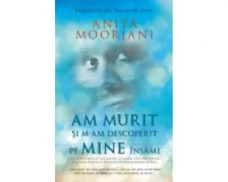 Am murit si m-am descoperit pe mine insami - Anita Moorjani