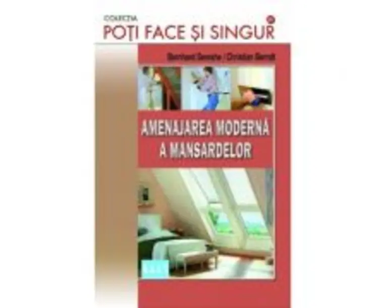 Amenajarea moderna a mansardelor - Bernhard Serexhe