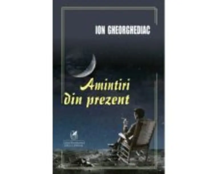 Amintiri din prezent - Ion Gheorghediac