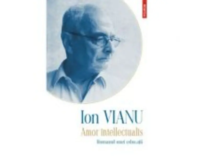 Amor intellectualis. Romanul unei educatii. Editia 2021 - Ion Vianu