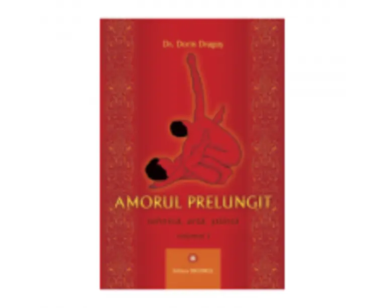 Amorul prelungit. Tehnica, arta, stiinta Volumul 1. Editia 2021 - Dorin Dragos