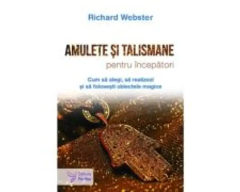 Amulete si talismane pentru incepatori - Richard Webster