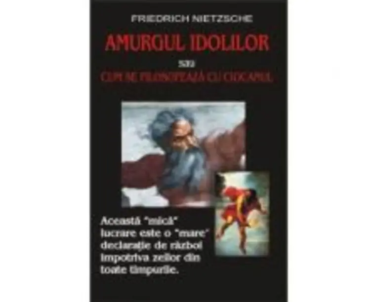 Amurgul idolilor - Friedrich Nietzsche
