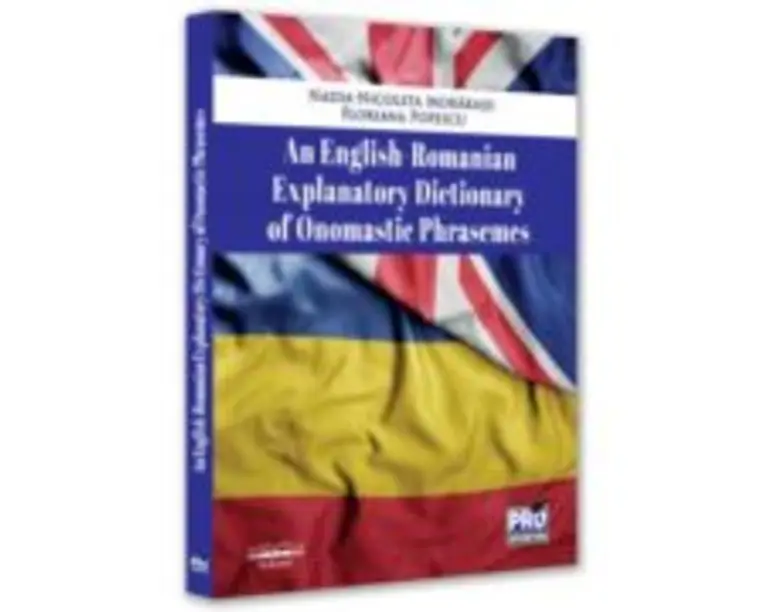 An English-Romanian explanatory dictionary of onomastic phrasemes - Nadia Nicoleta Morarasu, Floriana Popescu