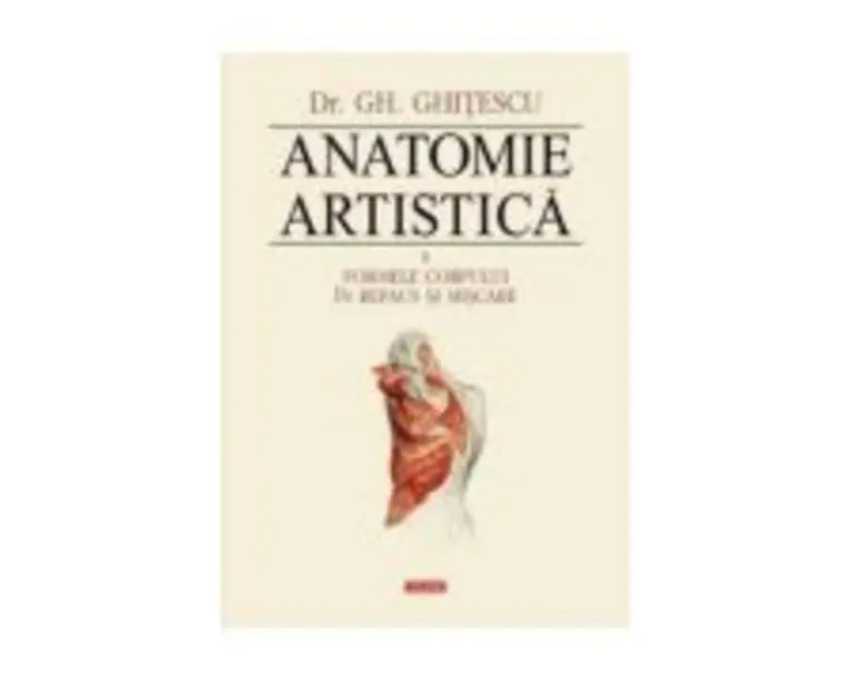 Anatomie artistica, volumul 2 Formele corpului in repaus si miscare - Gheorghe Ghitescu