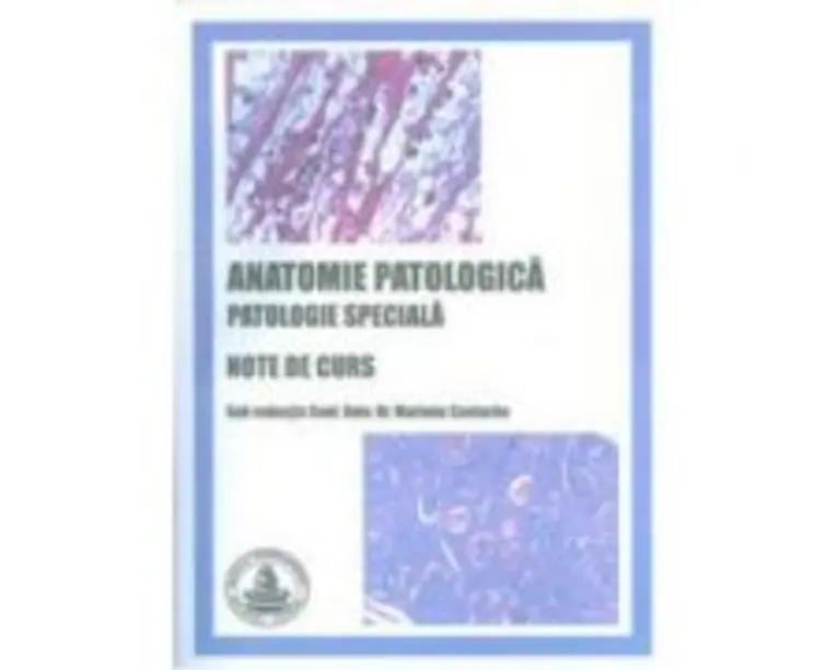 Anatomie patologica. Patologie speciala. Note de curs - Mariana Costache