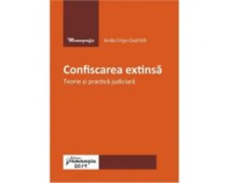 Confiscarea extinsa. Teorie si practica judiciara - Anda Crisu-Ciocinta