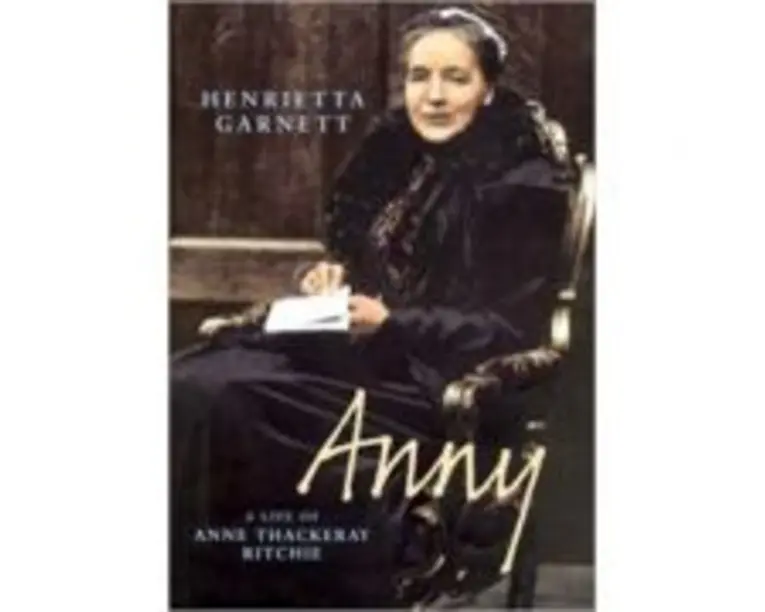 Anny. A Biography of Anny Thackeray Ritchie - Henrietta Garnett