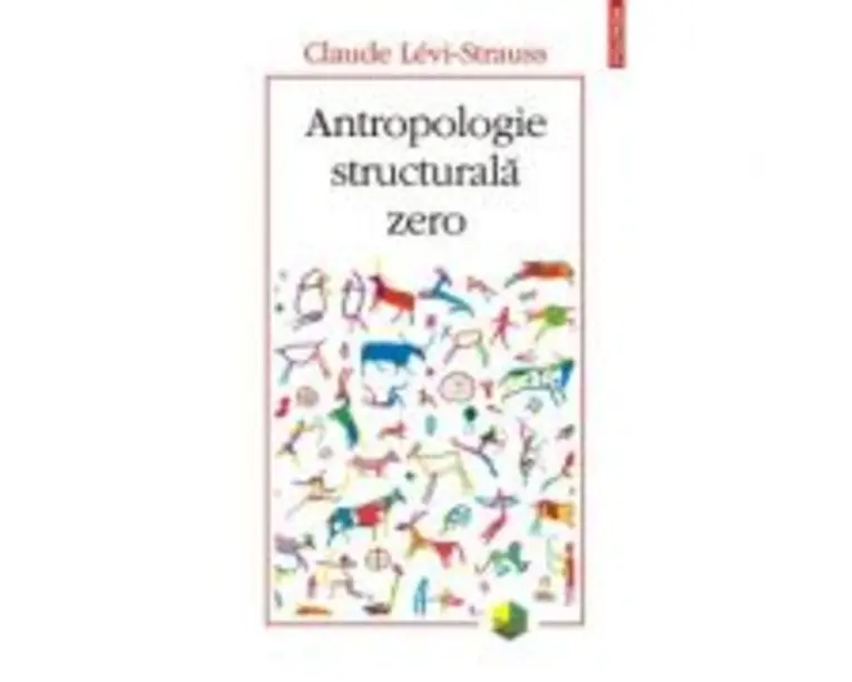 Antropologie structurala zero - Claude Levi-Strauss