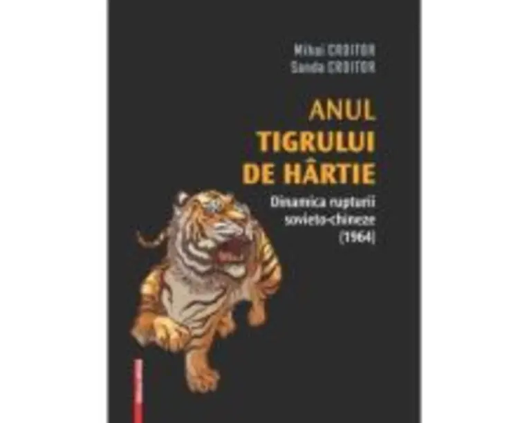Anul tigrului de hartie. Dinamica rupturii sovieto-chineze (1964) - Mihai Croitor, Sanda Croitor