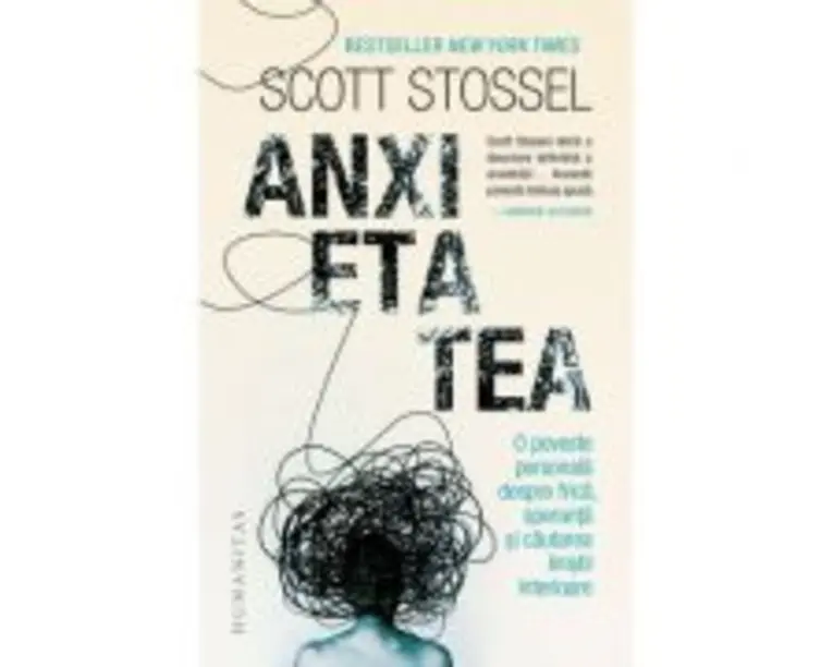 Anxietatea. O poveste personala despre frica, speranta si cautarea linistii interioare - Scott Stossel
