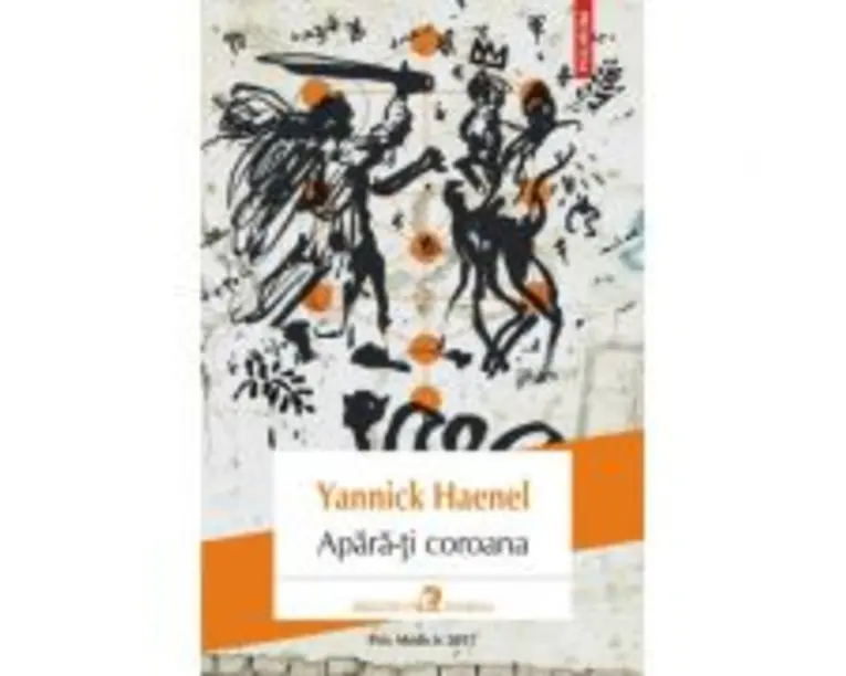 Apara-ti coroana - Yannick Haenel. Traducere din limba franceza de Laurentiu Malomfalean