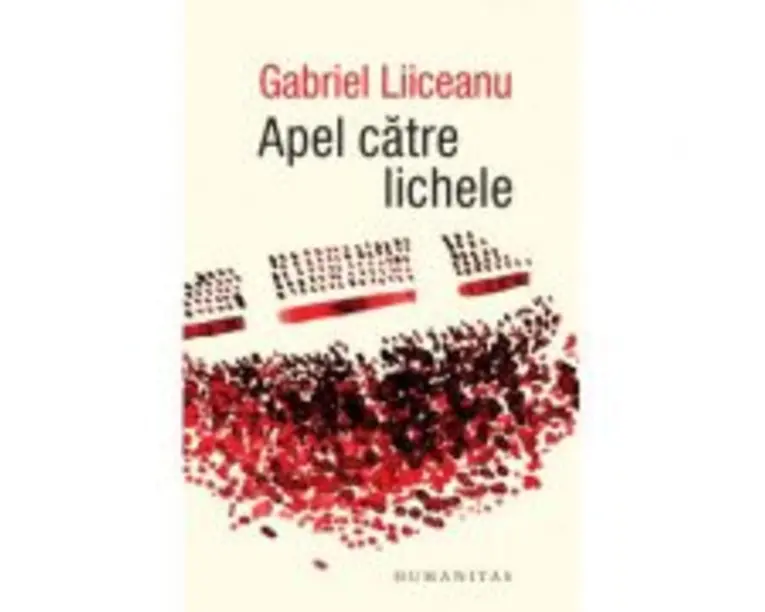 Apel catre lichele - Gabriel Liiceanu