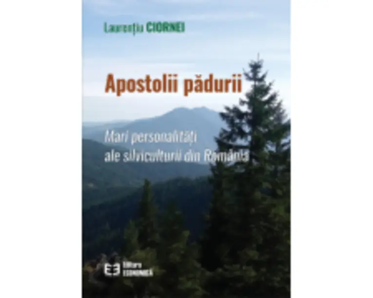 Apostolii padurii. Mari personalitati ale silviculturii din Romania - Laurentiu Ciornei