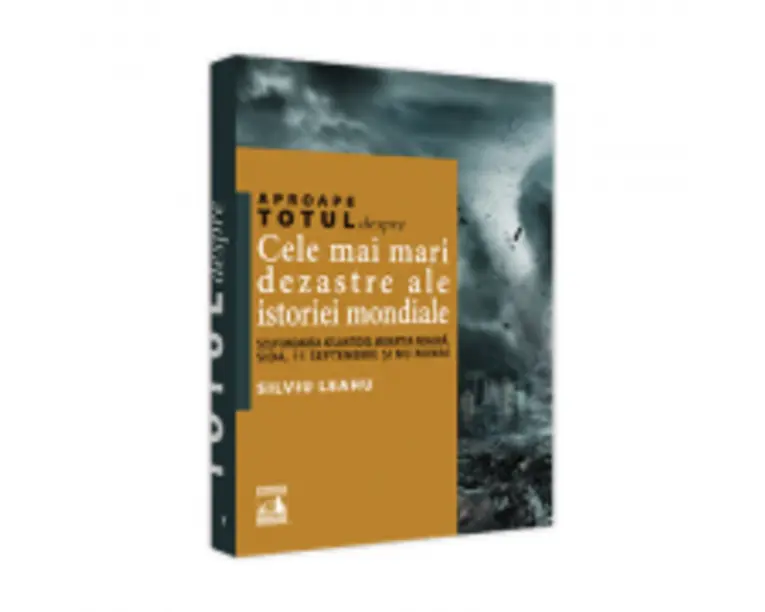 Aproape totul despre... Cele mai mari dezastre ale istoriei mondiale. Scufundarea Atlantidei, Moartea Neagra, SIDA, 11 Septembrie si nu numai - Silviu