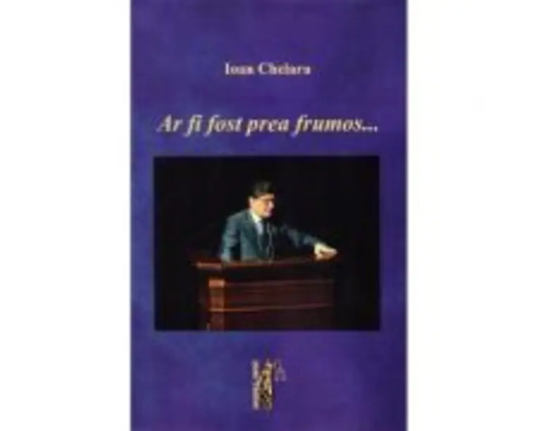 Ar fi fost prea frumos - Ioan Chelaru