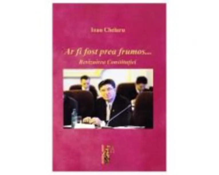 Ar fi fost prea frumos …Revizuirea constitutiei - Ioan Chelaru