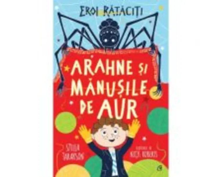 Arahne si manusile de aur. Eroi rataciti - Stella Tarakson
