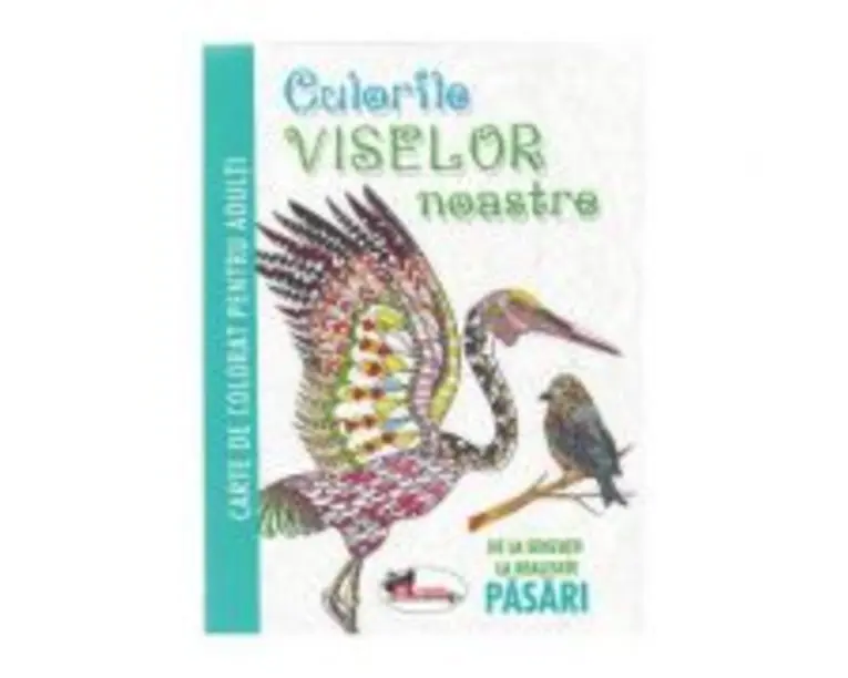 Culorile viselor noastre - Pasari