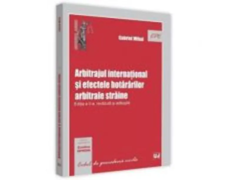Arbitrajul international si efectele hotararilor arbitrale straine. Editia a 2-a - Gabriel Mihai