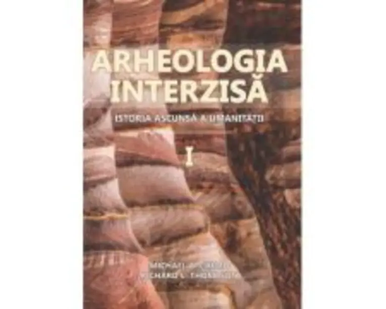 Arheologia Interzisa. Istoria ascunsa a umanitatii, 2 volume - Michael A. Cremo, Richard L. Thompson