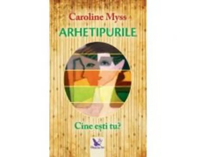 Arhetipurile. Cine esti tu? Editie revizuita - Caroline Myss