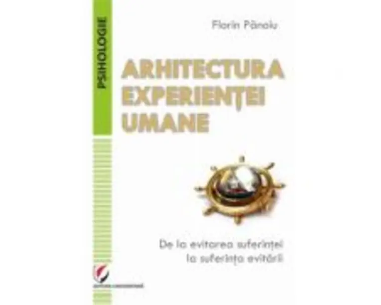 Arhitectura experientei umane. De la evitarea suferintei la suferinta evitarii - Florin Panoiu
