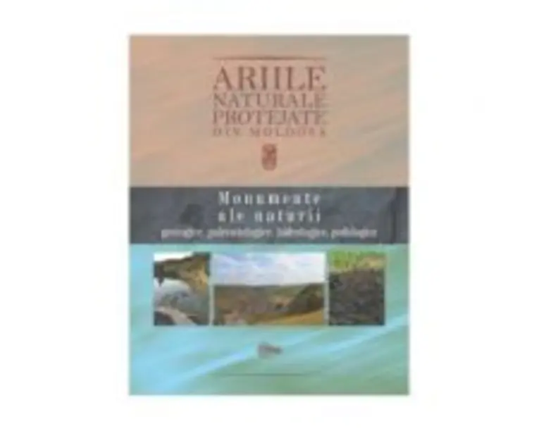 Ariile naturale protejate din Moldova, volumul 1. Monumente ale naturii - Anatolie David