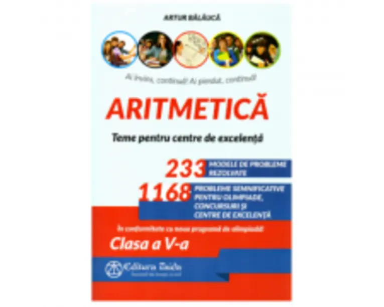 Aritmetica. Olimpiade, concursuri si centre de excelenta. Clasa a 5-a, editia a 11-a - Artur Balauca
