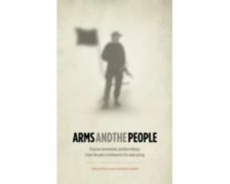 Arms and the People. Popular Movements and the Military from the Paris Commune to the Arab Spring - Mike Gonzalez, Houman Barekat