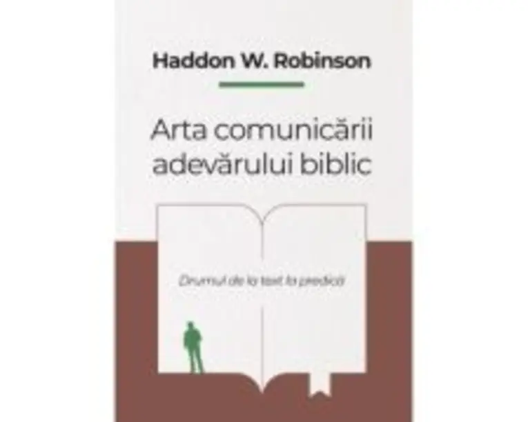 Arta comunicarii adevarului biblic - Haddon W. Robinson