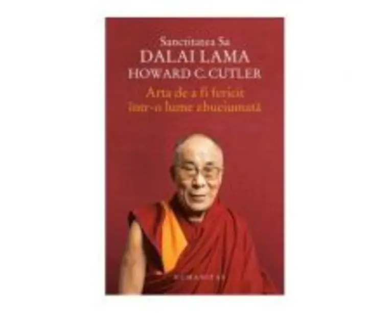 Arta de a fi fericit intr-o lume zbuciumata - Dalai Lama, Howard Cutler
