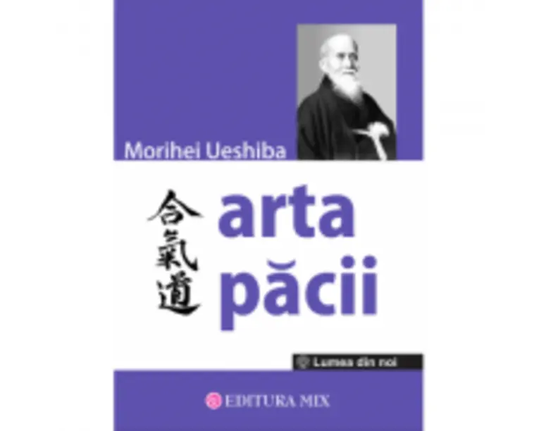 Arta Pacii - Morihei Ueshiba. Traducere de Victoria Dragomir