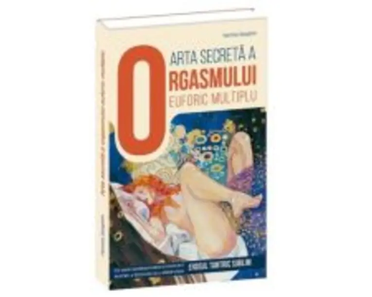 Arta secreta a orgasmului euforic multiplu. Un ghid supersavuros si incitant pentru a intelege si a aprofunda erosul tantric sublim - Hermina Seraphim