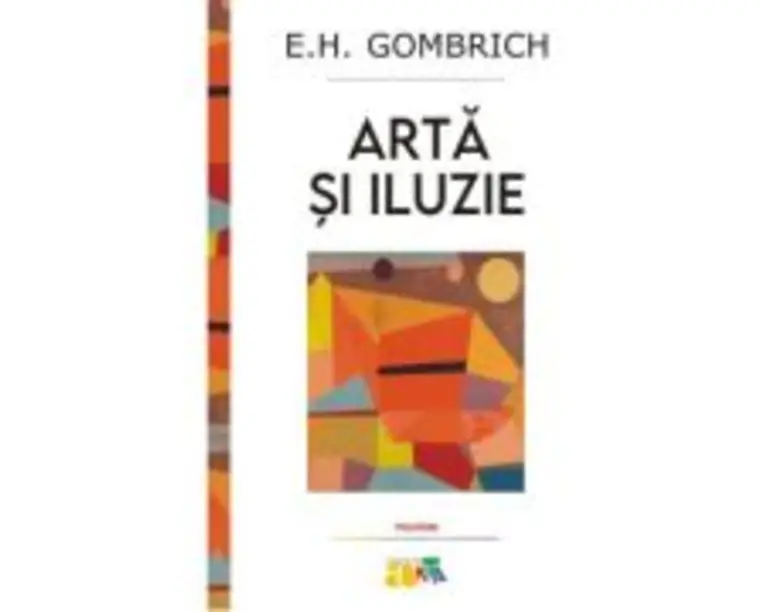 Arta si iluzie. Studiu de psihologie a reprezentarii picturale - E. H. Gombrich
