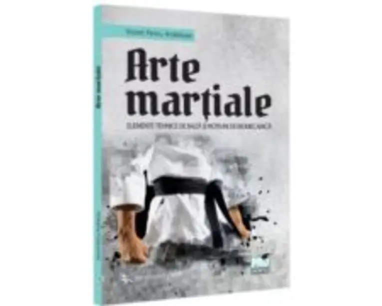 Arte martiale. Elemente tehnice de baza si notiuni de biomecanica - Petru Viorel Ardelean