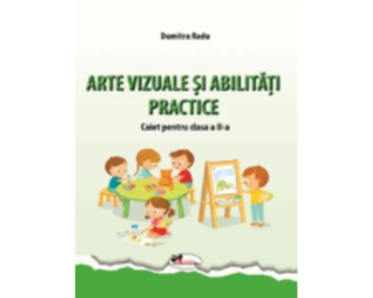 Arte vizuale si abilitati practice. Caiet pentru clasa a 2-a - Dumitra Radu