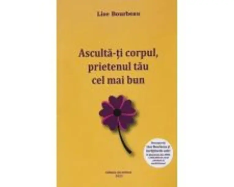 Asculta-ti corpul, prietenul tau cel mai bun de pe pamant - Lise Bourbeau