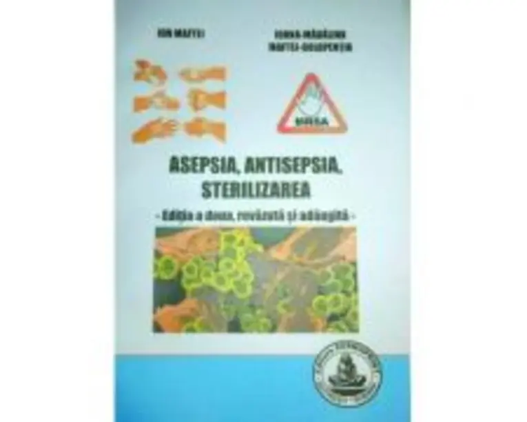 Asepsia, antisepsia, sterilizarea. Editia 2 - Ion Maftei