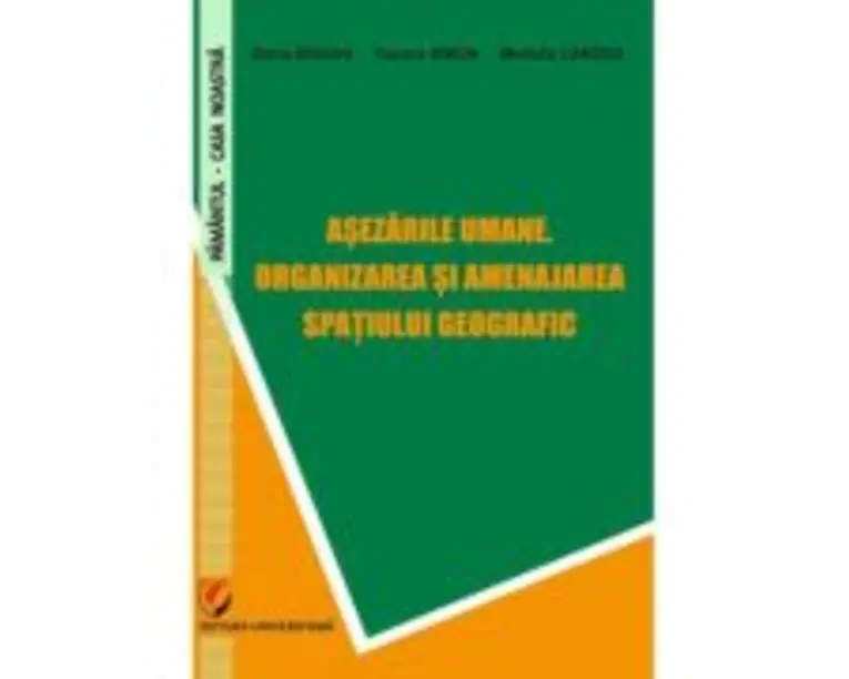 Asezarile umane. Organizarea si amenajarea spatiului geografic - Elena Bogan