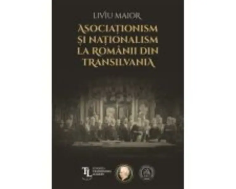 Asociationism si nationalism la romanii din Transilvania - Liviu Maior
