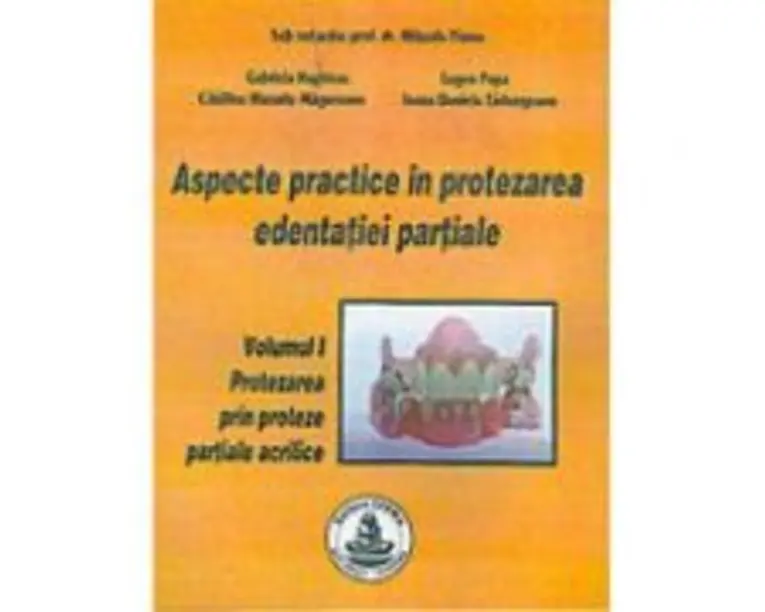 Aspecte practice in protezarea edentatiei partiale. Volumul 1 - Mihaela Pauna