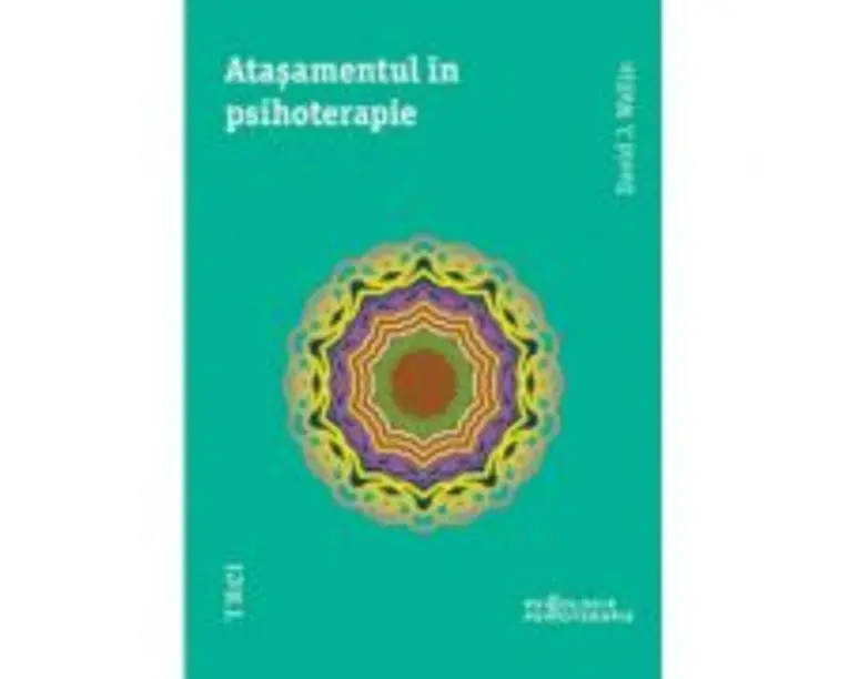 Atasamentul in psihoterapie - David J. Wallin. Traducere din engleza de Mihaela Dumitrescu